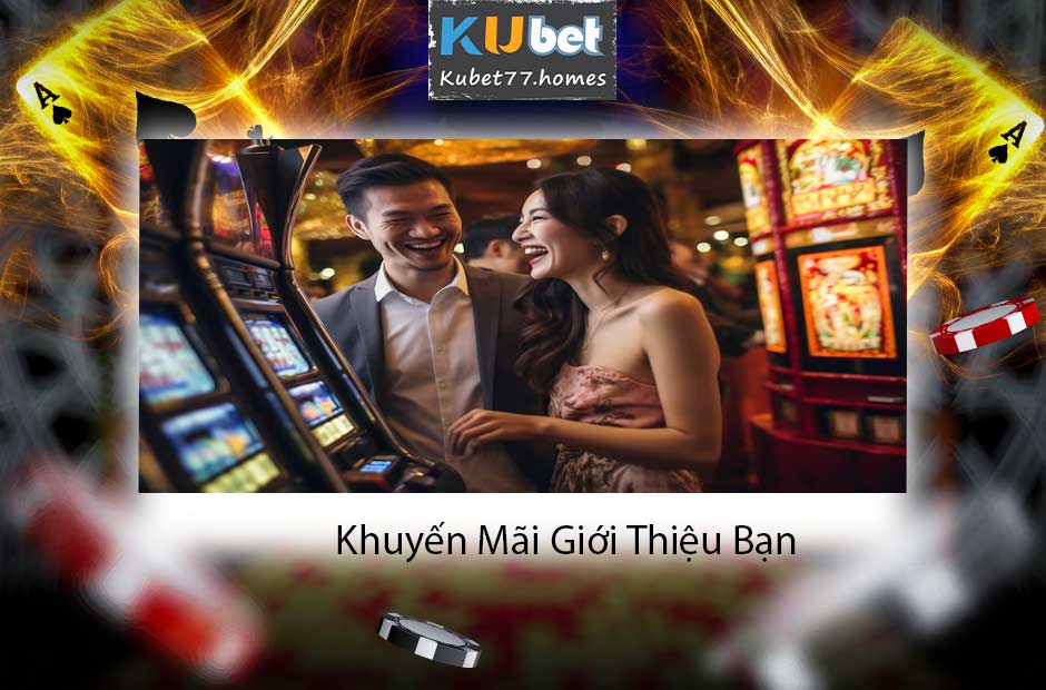 Khuyến mãi kubet giới thiệu bạn