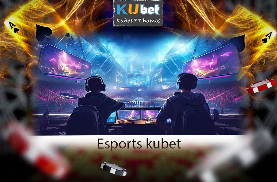 Khám phá bí kíp cá cược Esports Kubet chuẩn xác