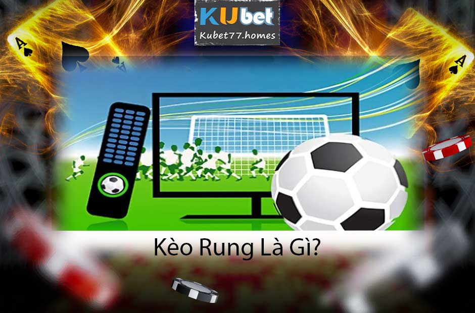 Kèo rung là gì? Cùng Kubet77 khám phá cách bắt kèo rung hiệu quả